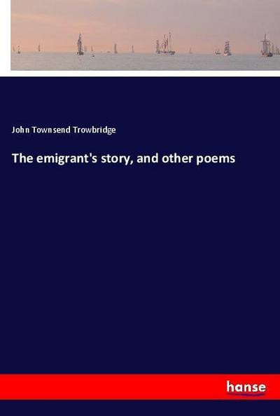 The emigrant’s story, and other poems