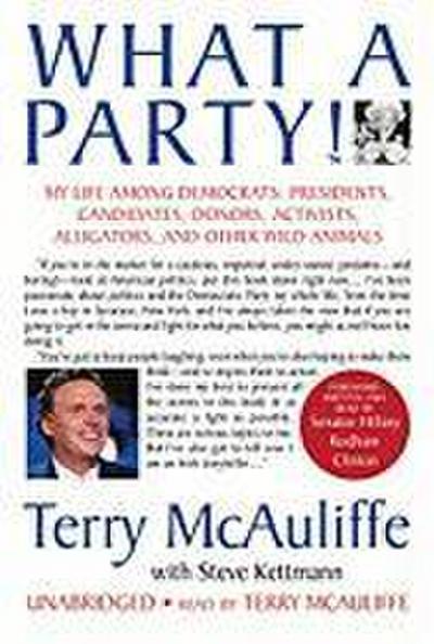 What a Party!: My Life Among Democrats: Presidents, Candidates, Donors, Activists, Alligators and Other Wild Animals