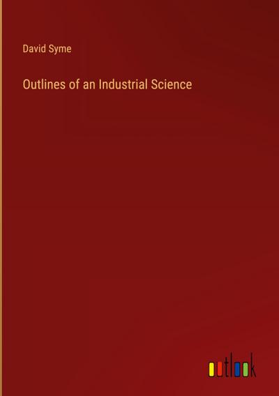 Outlines of an Industrial Science