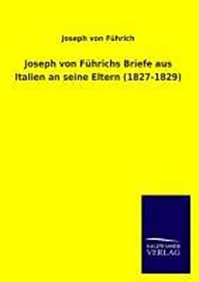Joseph von Führichs Briefe aus Italien an seine Eltern (1827-1829)