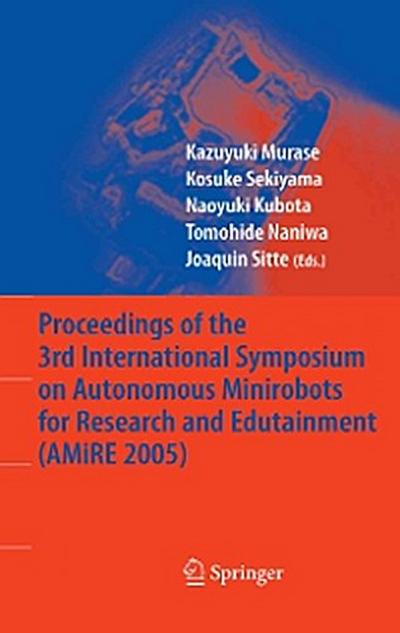 Proceedings of the 3rd International Symposium on Autonomous Minirobots for Research and Edutainment (AMiRE 2005)