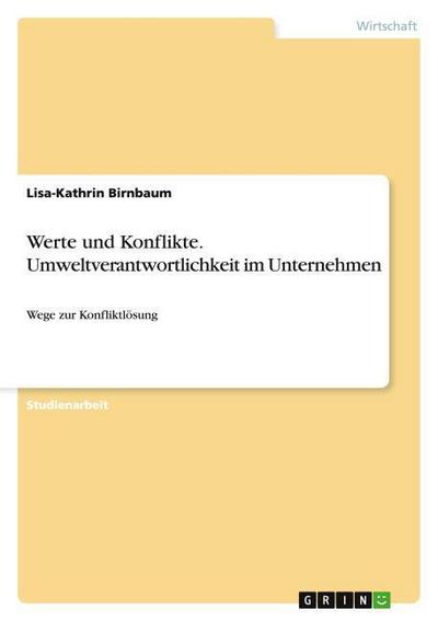 Werte und Konflikte. Umweltverantwortlichkeit im Unternehmen