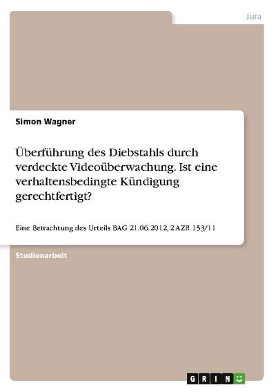 Überführung des Diebstahls durch verdeckte Videoüberwachung. Ist eine verhaltensbedingte Kündigung gerechtfertigt?