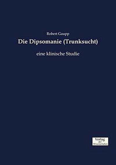 Die Dipsomanie (Trunksucht)
