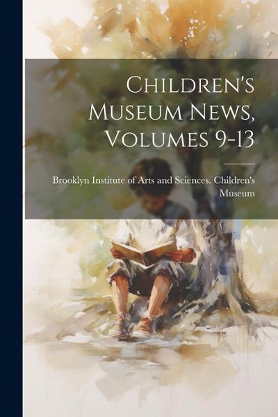 Children’s Museum News, Volumes 9-13