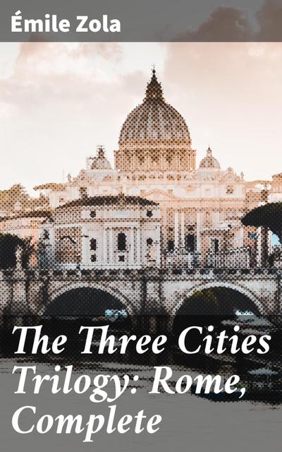 The Three Cities Trilogy: Rome, Complete