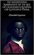 The Interesting Narrative of the Life of Olaudah Equiano, Or Gustavus Vassa.