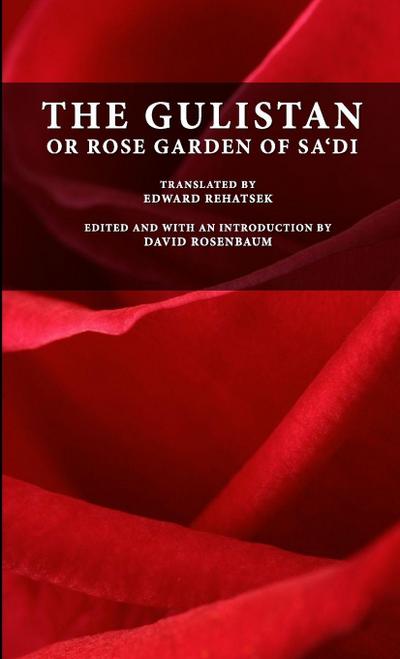 The Gulistan or Rose Garden of Sa’di