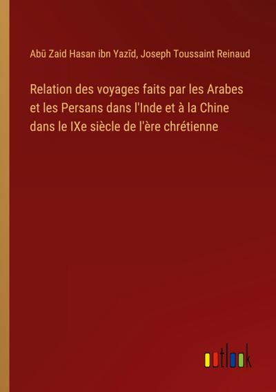 Relation des voyages faits par les Arabes et les Persans dans l’Inde et à la Chine dans le IXe siècle de l’ère chrétienne