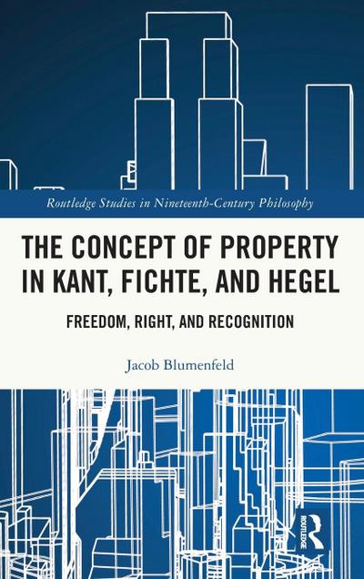 The Concept of Property in Kant, Fichte, and Hegel