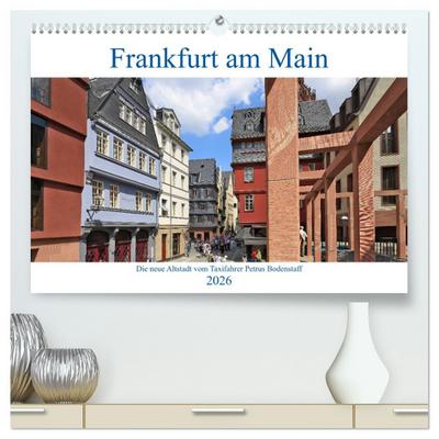 Frankfurt am Main die neue Altstadt vom Taxifahrer Petrus Bodenstaff (hochwertiger Premium Wandkalender 2026 DIN A2 quer), Kunstdruck in Hochglanz