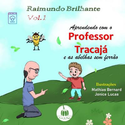 Aprendendo com o professor Tracajá e as abelhas sem ferrão: Vol. 1