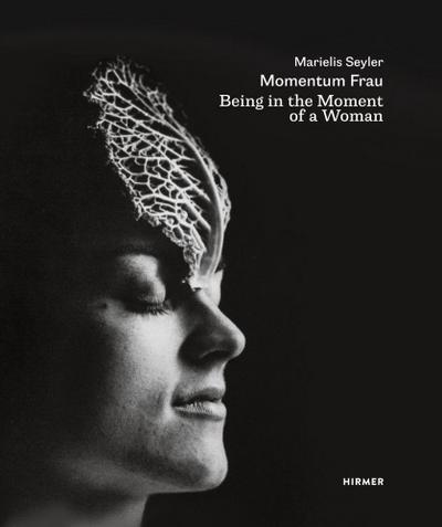 Marielis Seyler: Momentum Frau / Being in the Moment of a Woman