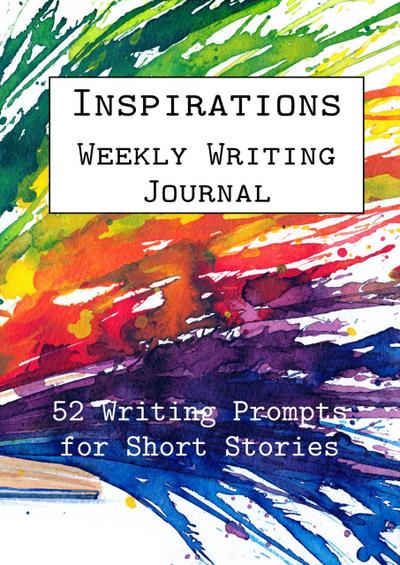 Inspirations Weekly Writing Journal: 52 Writing Prompts for Short Stories (English Prompts, #3)
