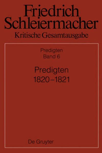 Friedrich Schleiermacher: Kritische Gesamtausgabe. Predigten Predigten 1820-1821