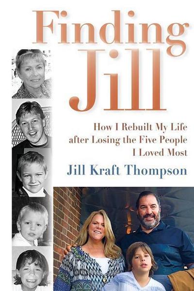 Finding Jill: How I Rebuilt My Life after Losing the Five People I Loved Most
