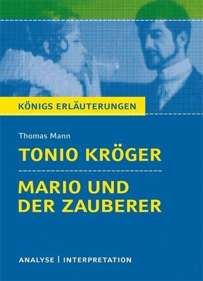 Tonio Kröger und Mario und der Zauberer von Thomas Mann. Textanalyse und Interpretation mit ausführlicher Inhaltsangabe und Abituraufgaben mit Lösungen.