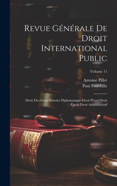 Revue Générale De Droit International Public: Droit Des Gens-Histoire Diplomatique-Droit Pénal-Droit Fiscal-Droit Administratif; Volume 11