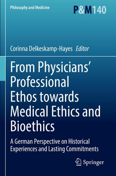 From Physicians’ Professional Ethos towards Medical Ethics and Bioethics