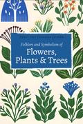 Folklore and Symbolism of Flowers, Plants and Trees