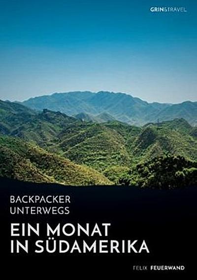 Backpacker unterwegs. Ein Monat in Südamerika