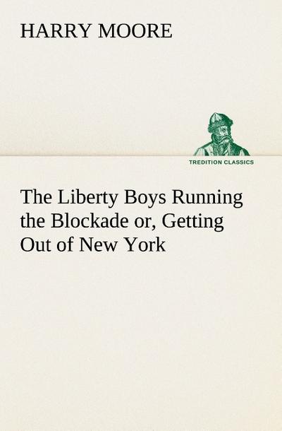The Liberty Boys Running the Blockade or, Getting Out of New York