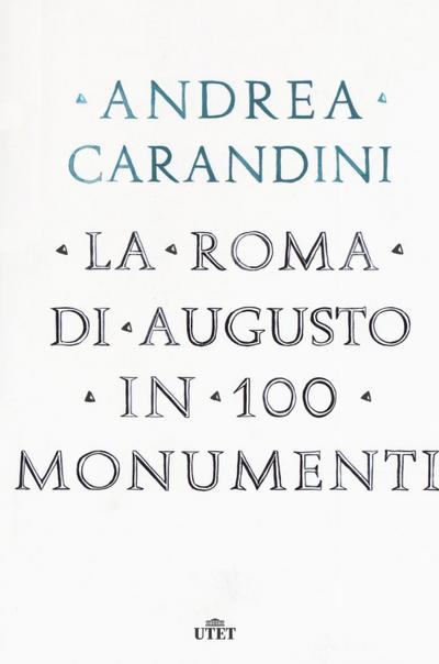 Carandini, A: Roma di Augusto in 100 monumenti