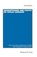 Theorietechnik und Politik bei Niklas Luhmann