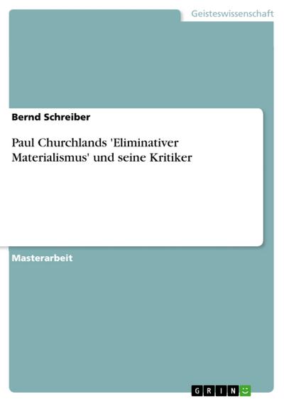 Paul Churchlands ’Eliminativer Materialismus’ und seine Kritiker