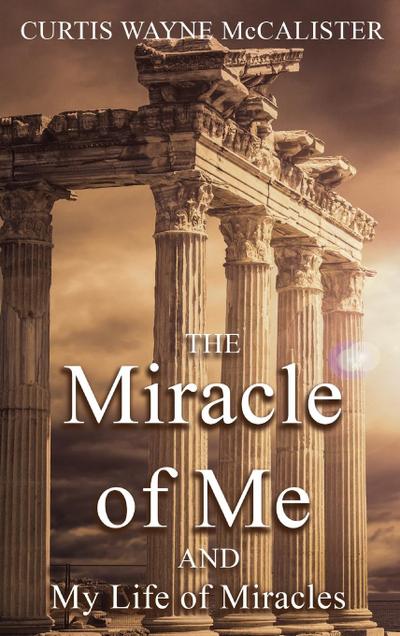 The Miracle of Me and My Life of Miracles