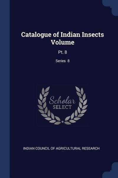 Catalogue of Indian Insects Volume: Pt. 8; Series 8