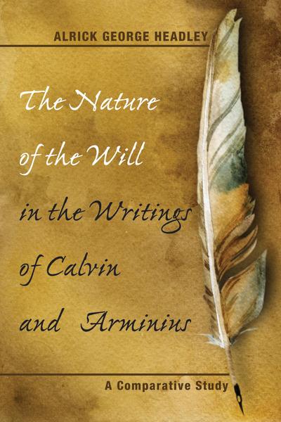 The Nature of the Will in the Writings of Calvin and Arminius