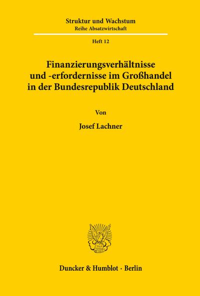 Finanzierungsverhältnisse und -erfordernisse im Großhandel in der Bundesrepublik Deutschland.