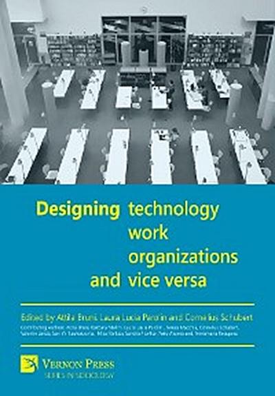 Designing Technology, Work, Organizations and Vice Versa