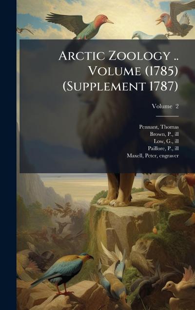 Arctic Zoology .. Volume (1785) (Supplement 1787)