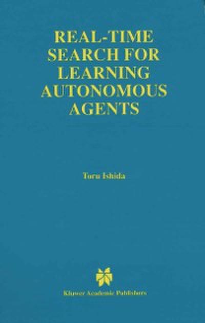 Real-Time Search for Learning Autonomous Agents