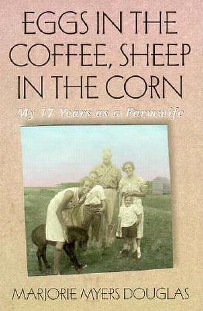 Eggs in the Coffee, Sheep in the Corn (eBook, EPUB) - Marjorie Myers Douglas