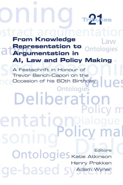 From Knowledge Representation to Argumentation in AI, Law and Policy Making. a Festscrift in Honour of Trevor Bench-Capon on the Occasion of His 60th