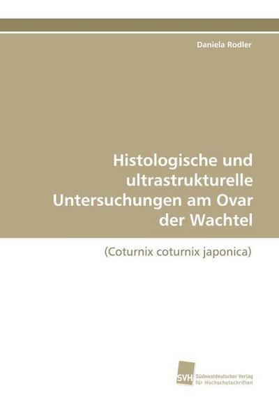 Histologische und ultrastrukturelle Untersuchungen am Ovar der Wachtel