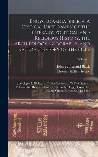 Encyclopædia Biblica: A Critical Dictionary of the Literary, Political and Religious History, the Archæology, Geography, and Natural History