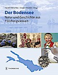 Der Bodensee - Natur und Geschichte aus 150 Perspektiven