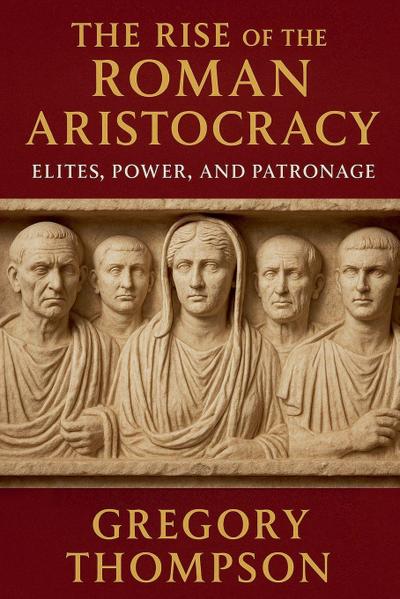 The Rise of the Roman Aristocracy