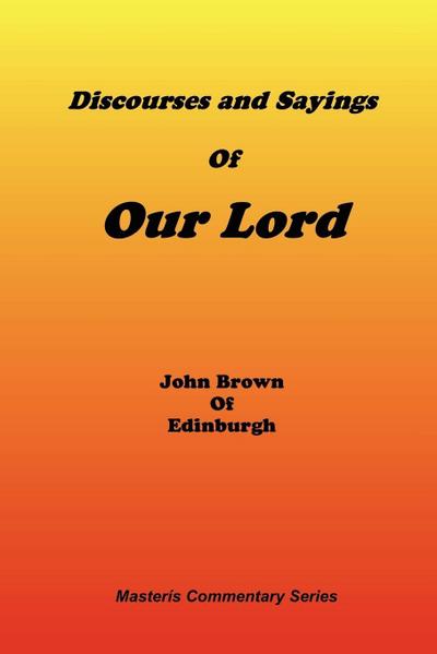 Discourses & Sayings of Our Lord, Volume 2 of 2