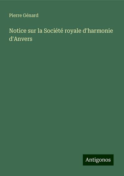 Notice sur la Société royale d’harmonie d’Anvers