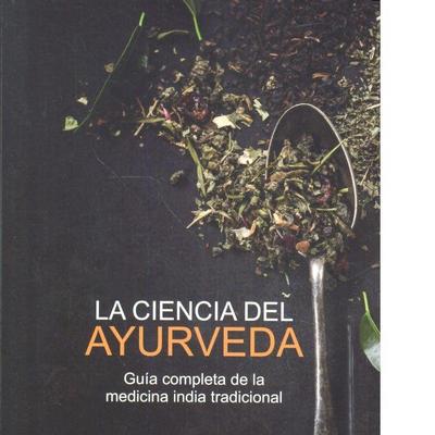 La ciencia del ayurveda : guía completa de la medicina india tradicional