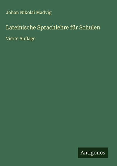 Lateinische Sprachlehre für Schulen
