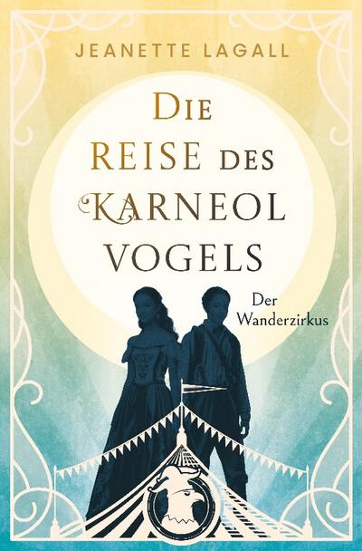 Der Wanderzirkus - Viktorianische Adventure-Romance im Zirkusmillieu um zwei mutige junge Frauen, die als Jungs verkleidet mit einem Zirkus fliehen