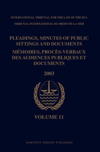 Pleadings, Minutes of Public Sittings and Documents / Mémoires, Procès-Verbaux Des Audiences Publiques Et Documents, Volume 11 (2003)