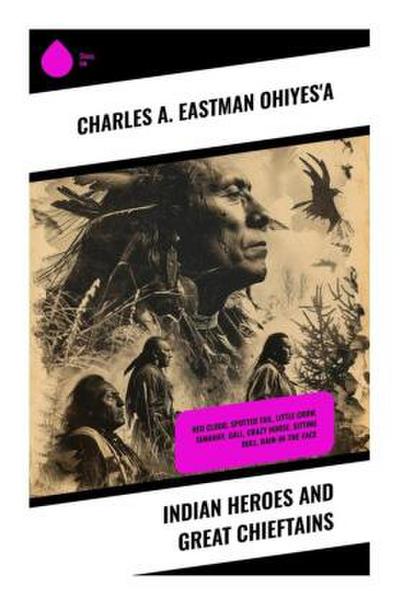 Indian Heroes and Great Chieftains