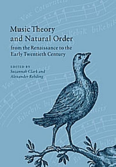 Music Theory and Natural Order from the Renaissance to the Early Twentieth Century
